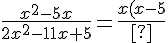 \frac{x^2-5x}{2x^2-11x+5}=\frac{x(x-5)}{(2x-1)(x-5)}=\frac{x}{2x-1}